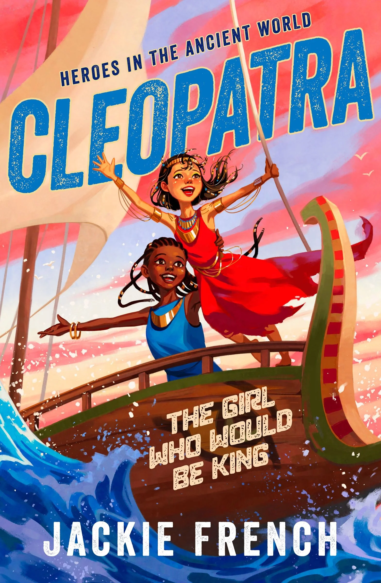 Cleopatra: The Girl Who Would Be King (Heroes in an Ancient World, #1): Be swept away in a vibrant new series that reveals thrilling untold chapters of history, from Australia's favourite storyteller - Image 3
