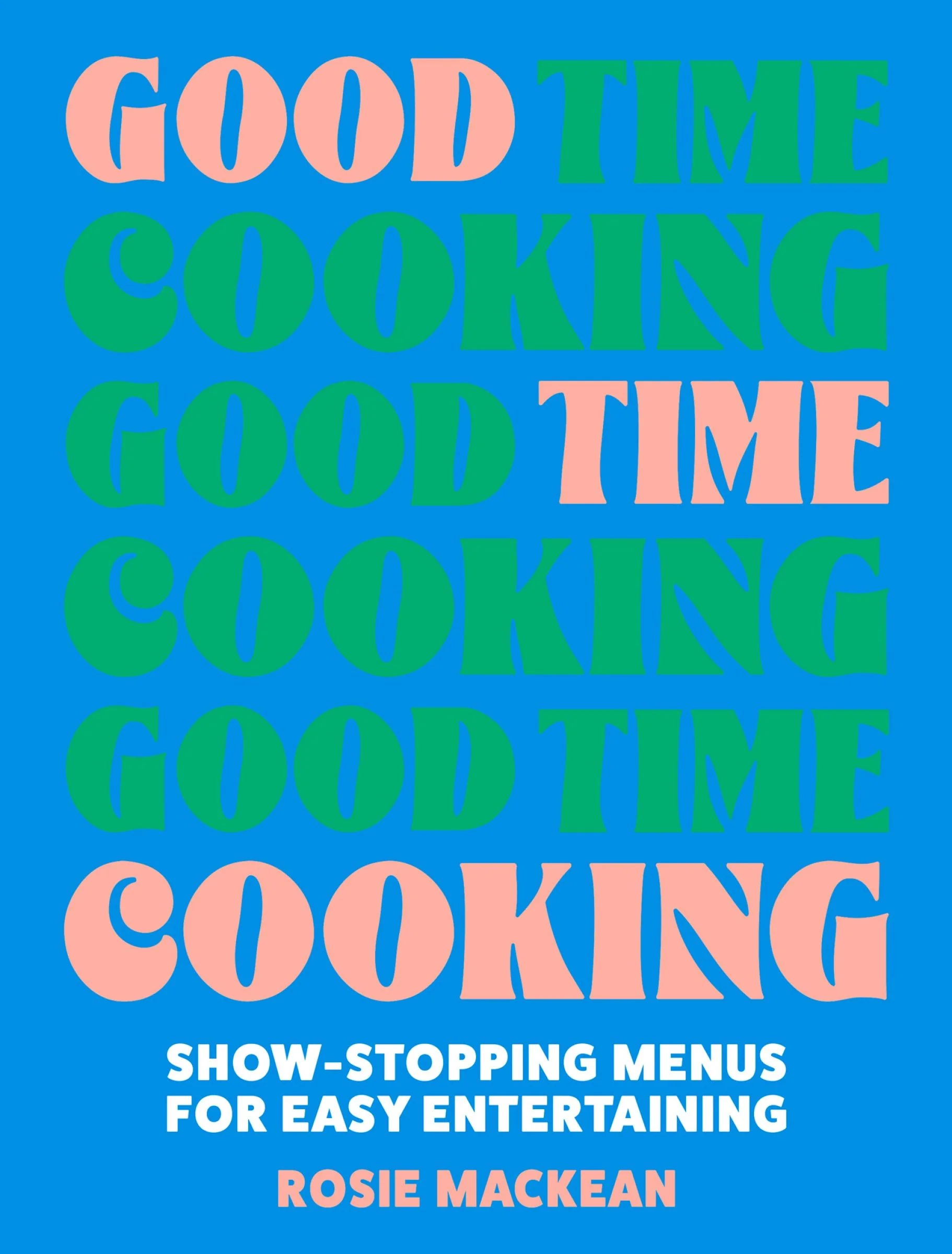 Good Time Cooking: Show-stopping menus for easy entertaining - Image 3