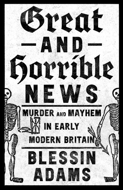 Great and Horrible News: Murder and Mayhem in Early Modern Britain - Image 2