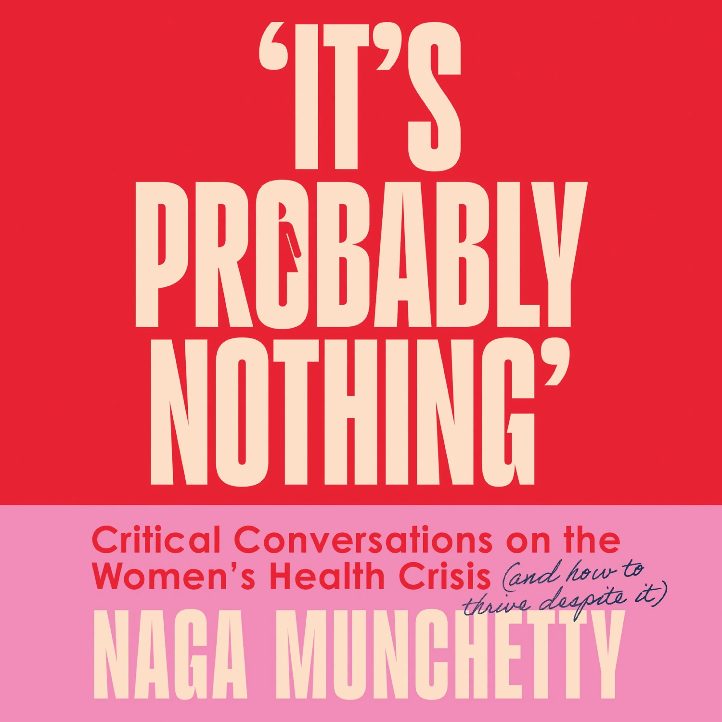 It’s Probably Nothing: Critical Conversations on the Women’s Health Crisis (and How to Thrive Despite It) - Image 3