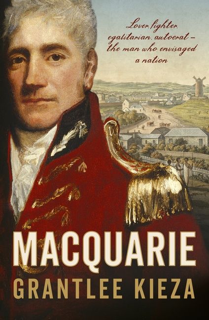 Macquarie: The fascinating true colonial history & story of the lover, fighter, egalitarian, & autocrat who envisaged the nation we call Austra - Image 2