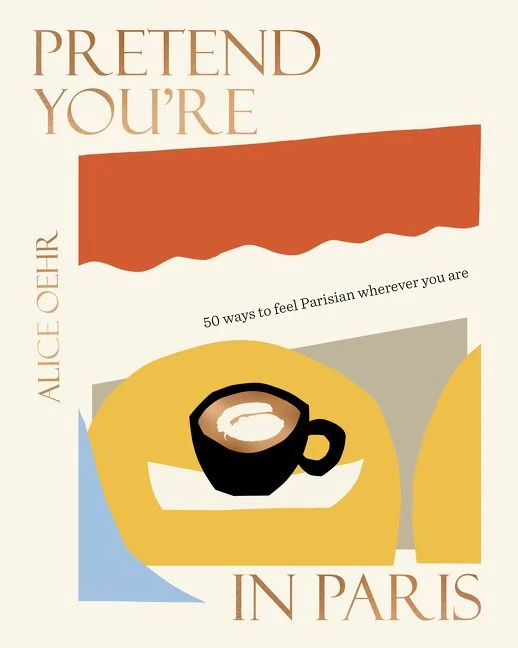 Pretend You're in Paris: 50 ways to feel Parisian wherever you are - Image 2