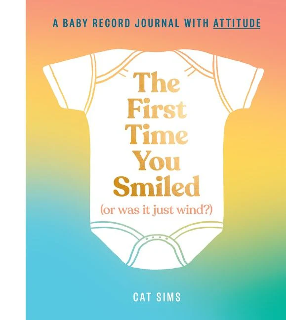 The First Time You Smiled (Or Was It Just Wind?): A baby record journal with attitude - Image 2
