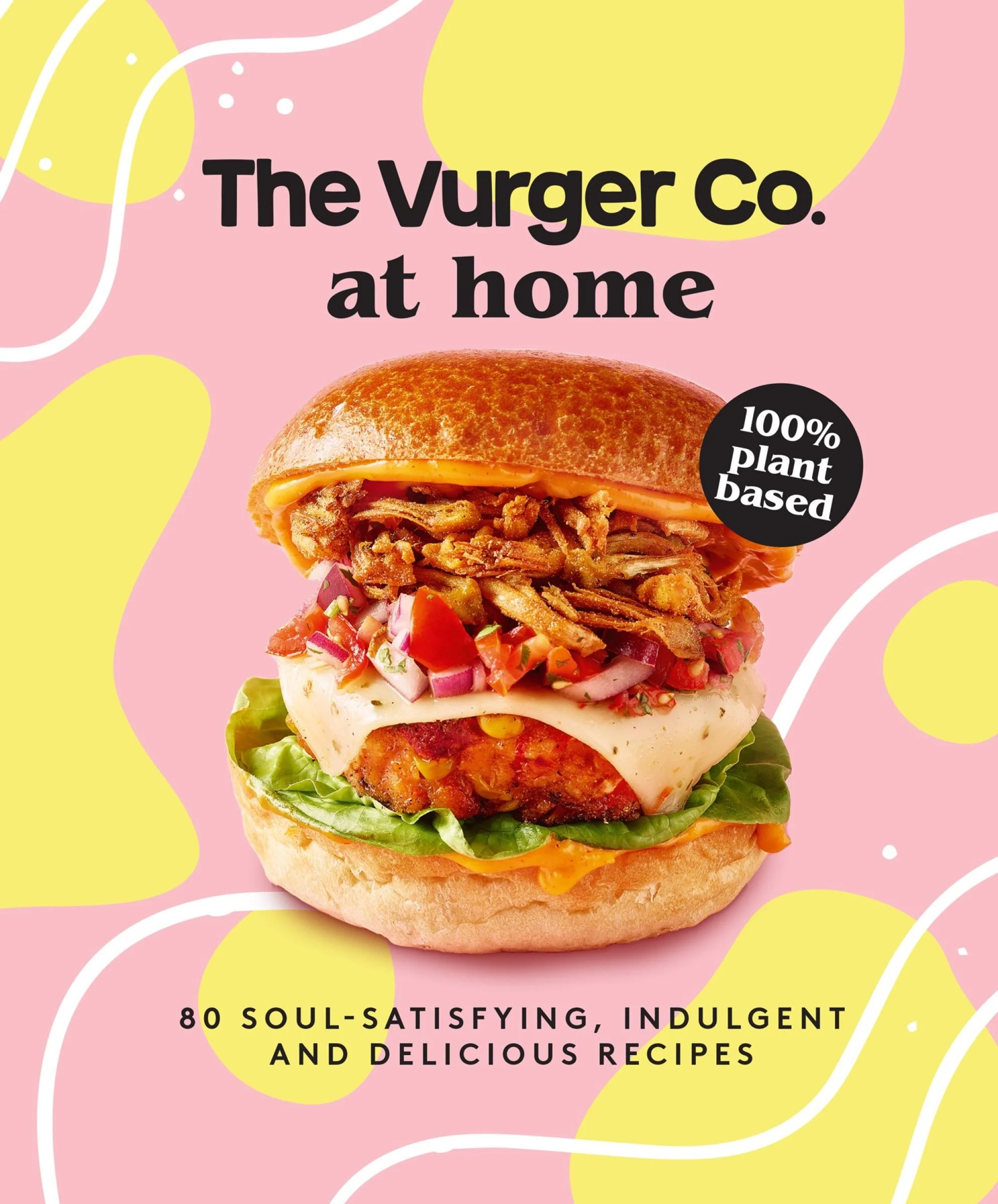 The Vurger Co. at Home: 80 soul-satisfying, indulgent and delicious vegan fast food recipes - Image 3