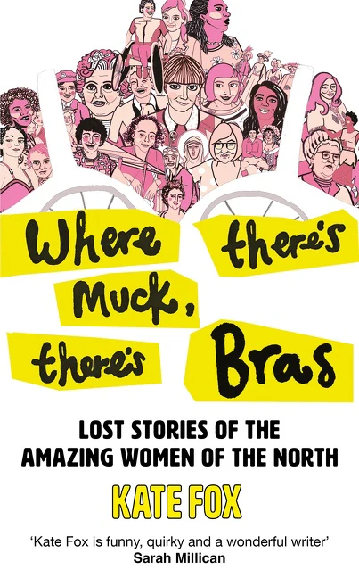 Where There’s Muck, There’s Bras: The Lost Stories of the Amazing Women of the North - Image 2