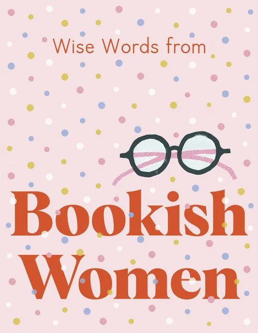 Wise Words from Bookish Women: Smart and sassy life advice - Image 2